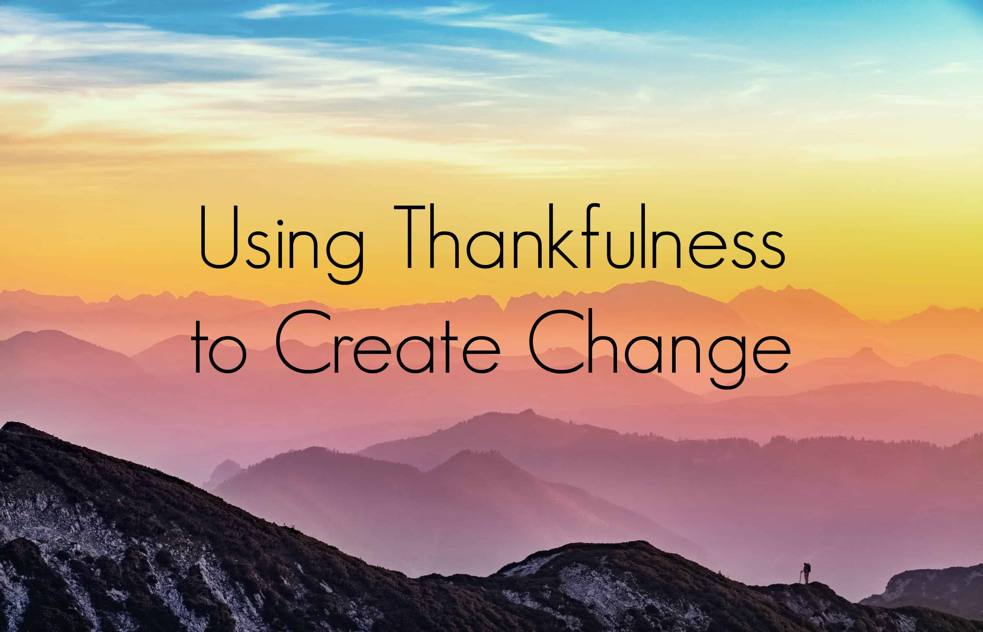 Using Thankfulness to Create Change