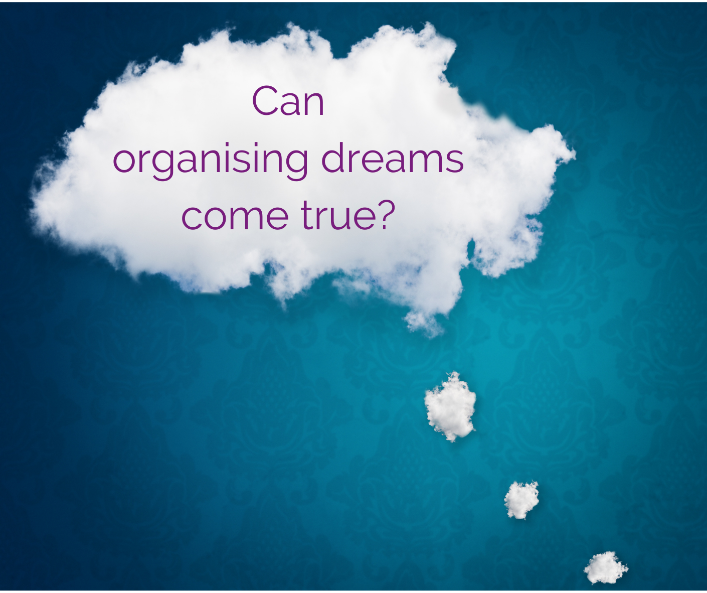 Can organising dreams come true?