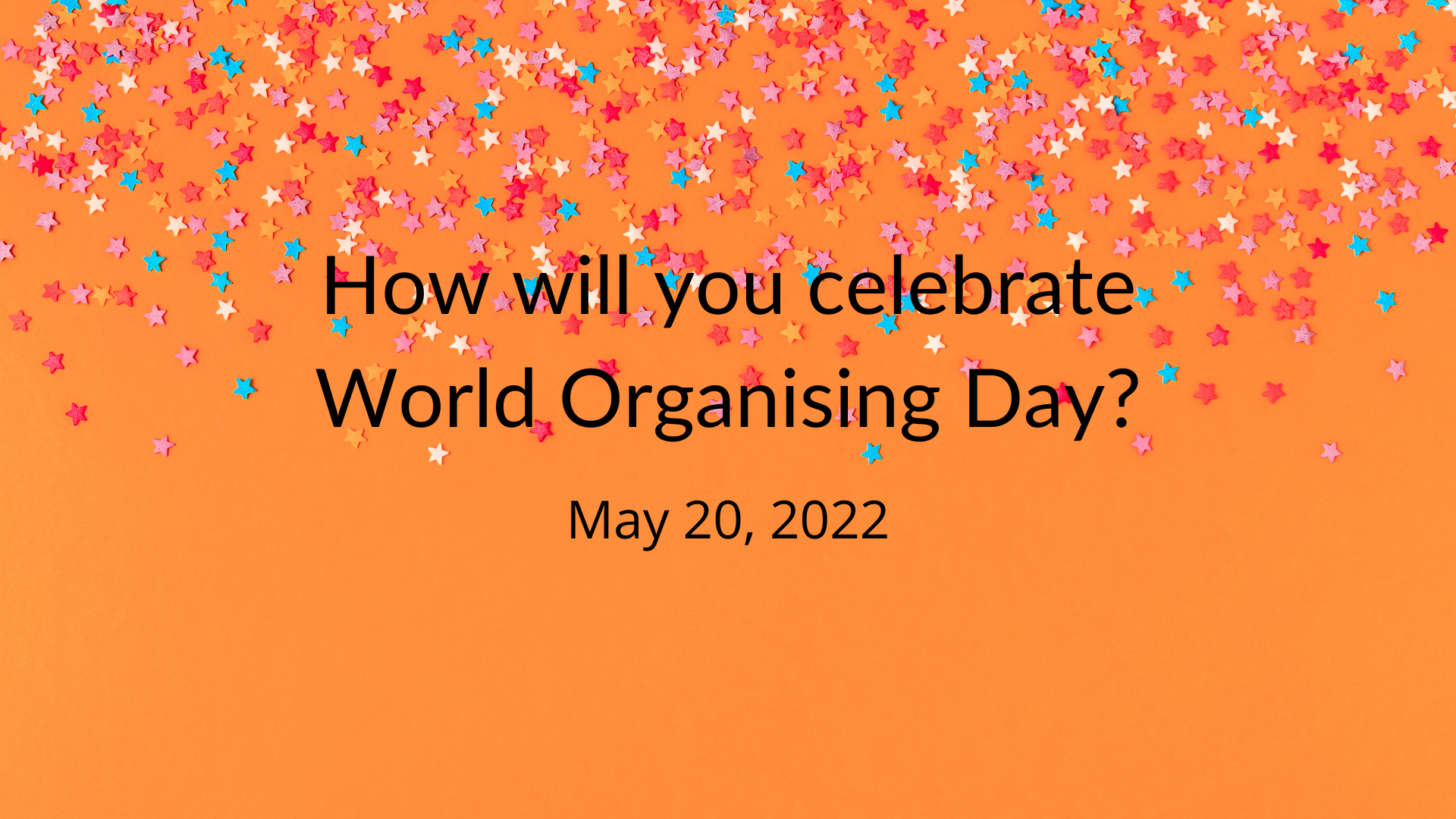 Celebrate World Organising Day
