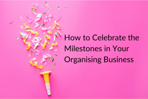 How to Celebrate the Milestones in Your Organising Business